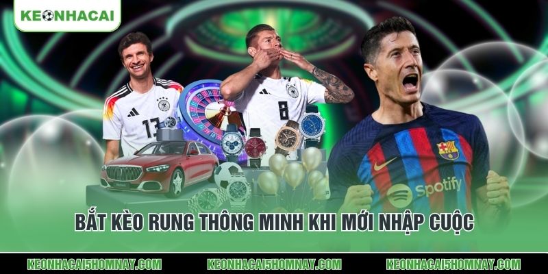 Bắt kèo rung thông minh khi mới nhập cuộc