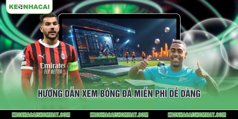 Hướng dẫn xem bóng đá miễn phí dễ dàng