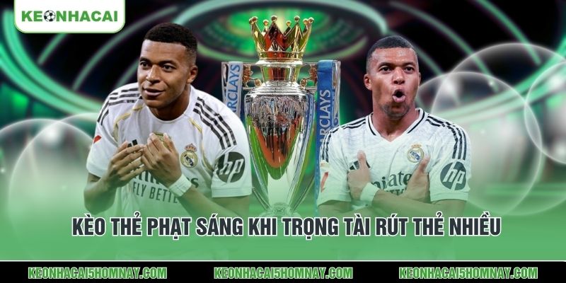 Kèo thẻ phạt sáng khi trọng tài rút thẻ nhiều