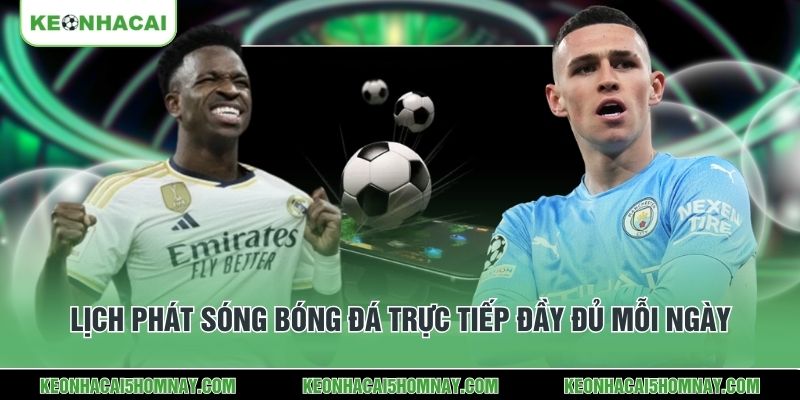 Lịch phát sóng bóng đá trực tiếp đầy đủ mỗi ngày