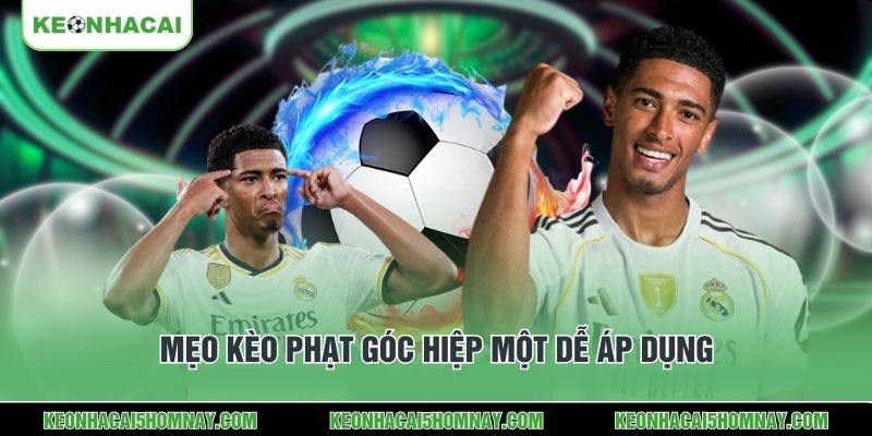 Mẹo kèo phạt góc hiệp một dễ áp dụng