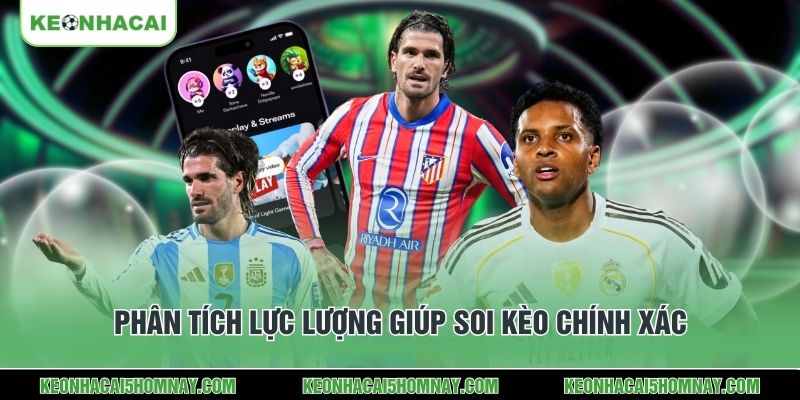 Phân tích lực lượng giúp soi kèo chính xác